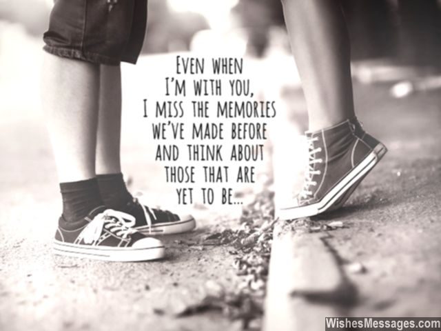 I miss you quotes missing the memories we made times lie ahead