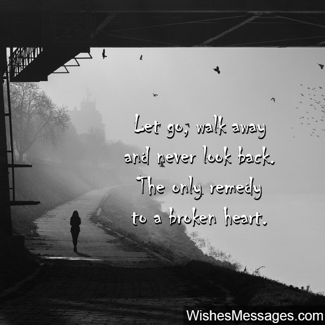 Let go walk away never look back after broken heart