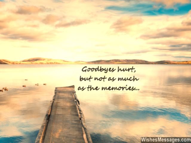 Memories hurt more than goodbyes quote for him and her
