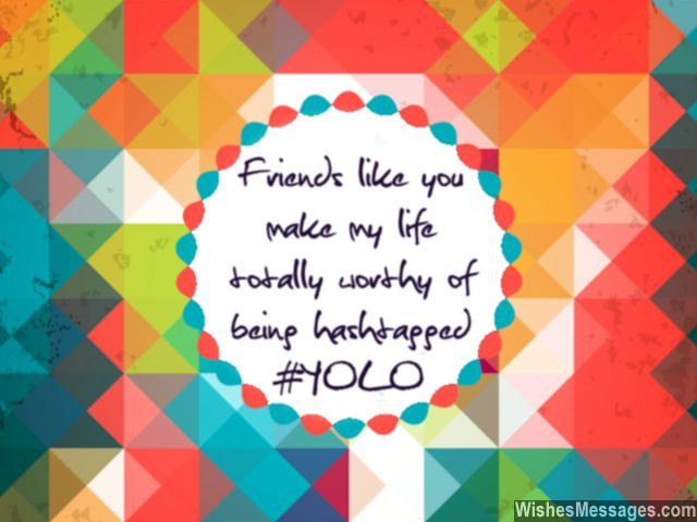 YOLO quote friendship makes life worth hashtag